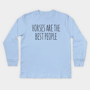 Horses are the best people Kids Long Sleeve T-Shirt